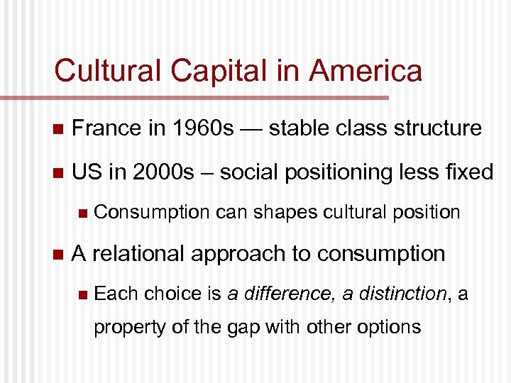 Cultural Capital in America n France in 1960 s — stable class structure n