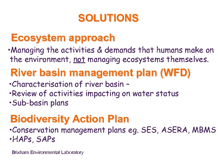 SOLUTIONS Ecosystem approach • Managing the activities & demands that humans make on the