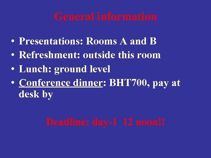 General information • • Presentations: Rooms A and B Refreshment: outside this room Lunch: