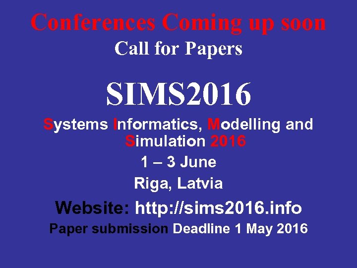 Conferences Coming up soon Call for Papers SIMS 2016 Systems Informatics, Modelling and Simulation