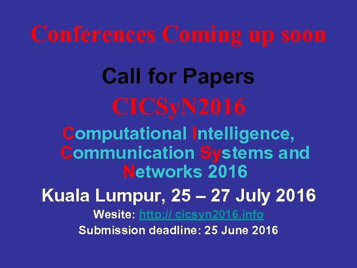 Conferences Coming up soon Call for Papers CICSy. N 2016 Computational Intelligence, Communication Systems