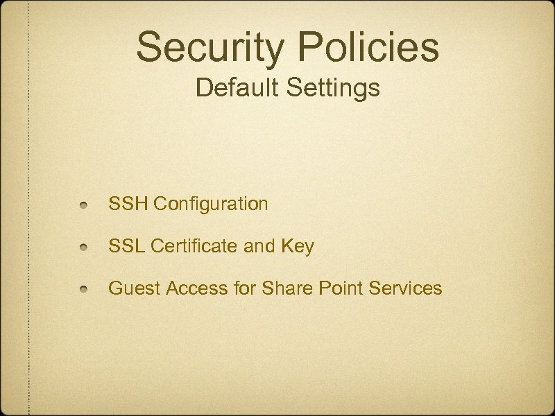 Security Policies Default Settings SSH Configuration SSL Certificate and Key Guest Access for Share