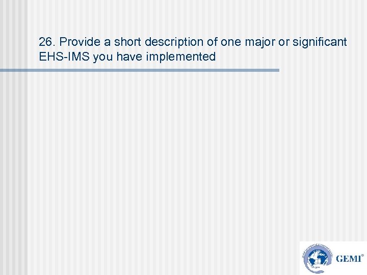 26. Provide a short description of one major or significant EHS-IMS you have implemented