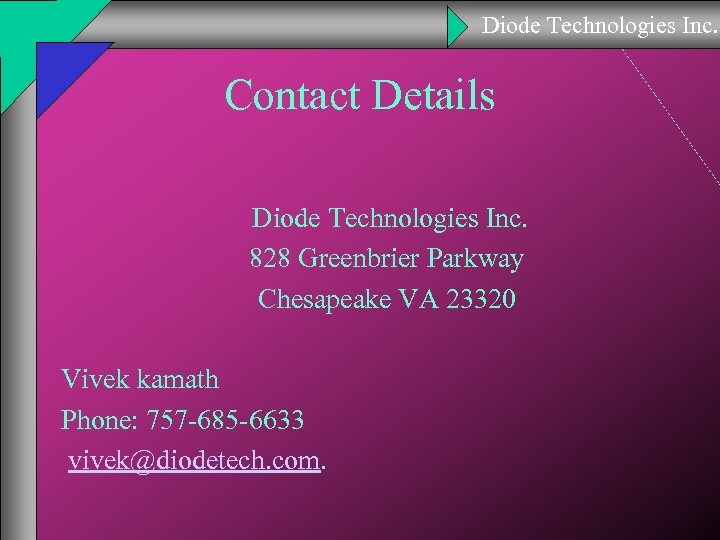 Diode Technologies Inc. Contact Details Diode Technologies Inc. 828 Greenbrier Parkway Chesapeake VA 23320