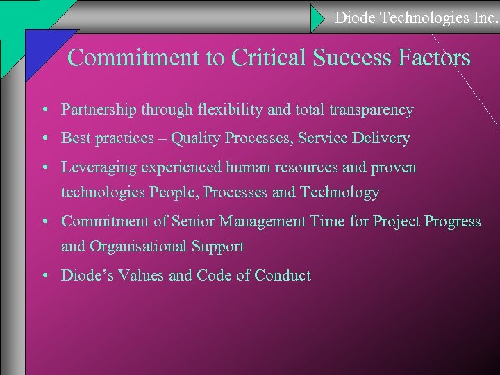 Diode Technologies Inc. Commitment to Critical Success Factors • Partnership through flexibility and total