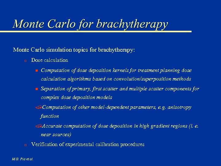 Monte Carlo for brachytherapy Monte Carlo simulation topics for brachytherapy: o Dose calculation n