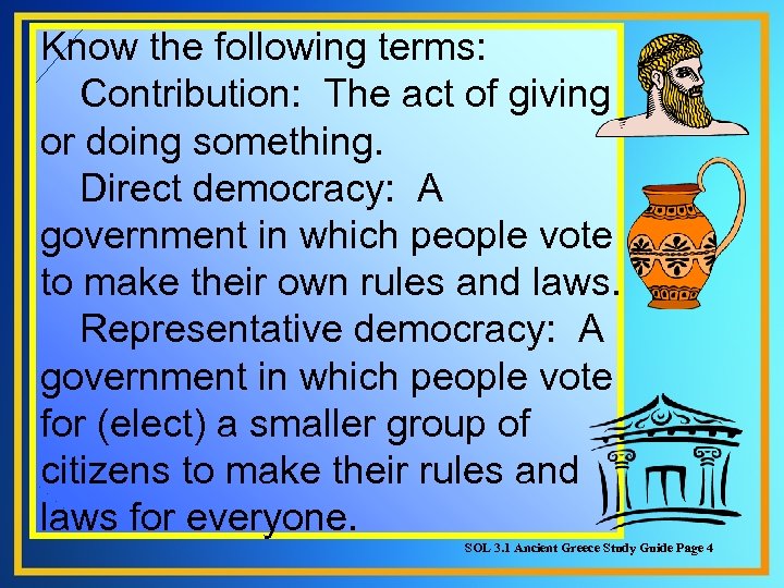 Know the following terms: Contribution: The act of giving or doing something. Direct democracy: