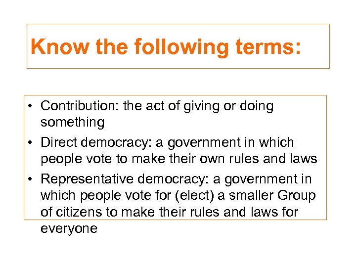 Know the following terms: • Contribution: the act of giving or doing something •