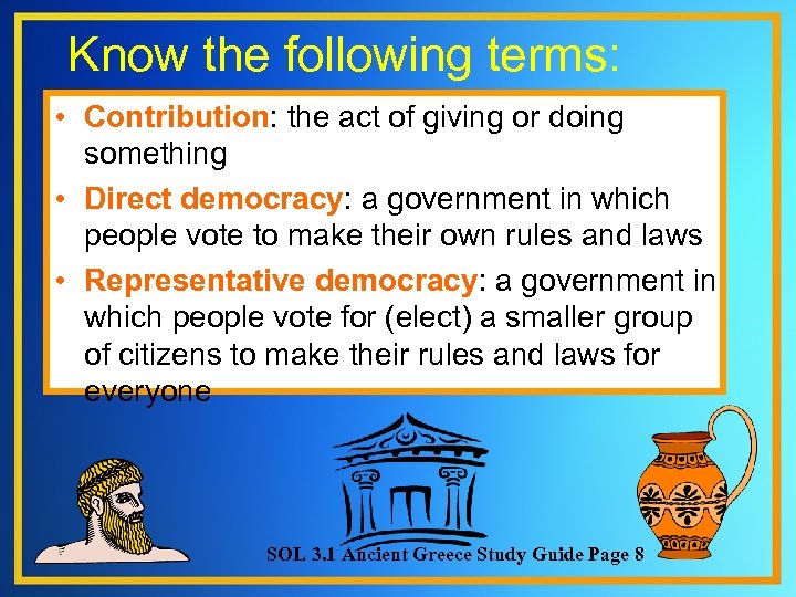 Know the following terms: • Contribution: the act of giving or doing something •