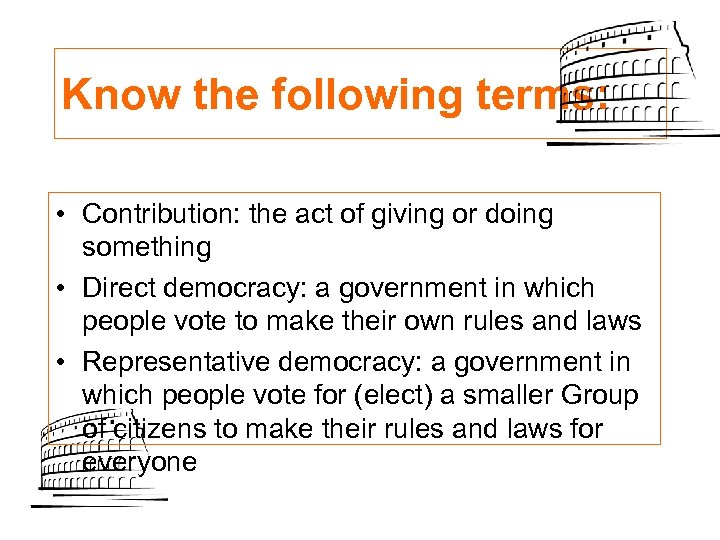 Know the following terms: • Contribution: the act of giving or doing something •