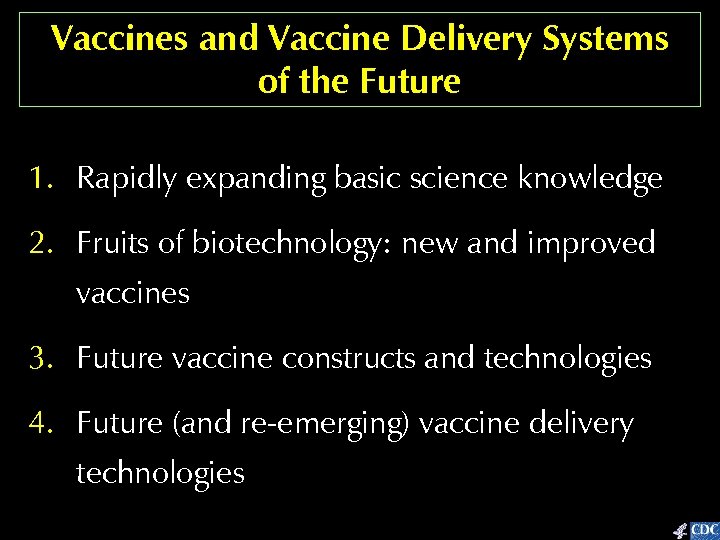 Vaccines and Vaccine Delivery Systems of the Future 1. Rapidly expanding basic science knowledge