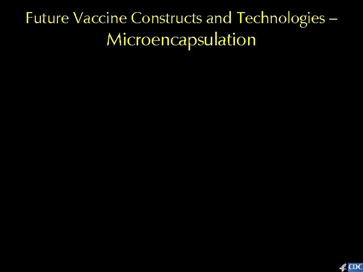 Future Vaccine Constructs and Technologies – Microencapsulation 