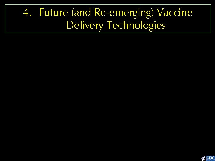 4. Future (and Re-emerging) Vaccine Delivery Technologies 