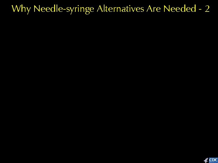 Why Needle-syringe Alternatives Are Needed - 2 