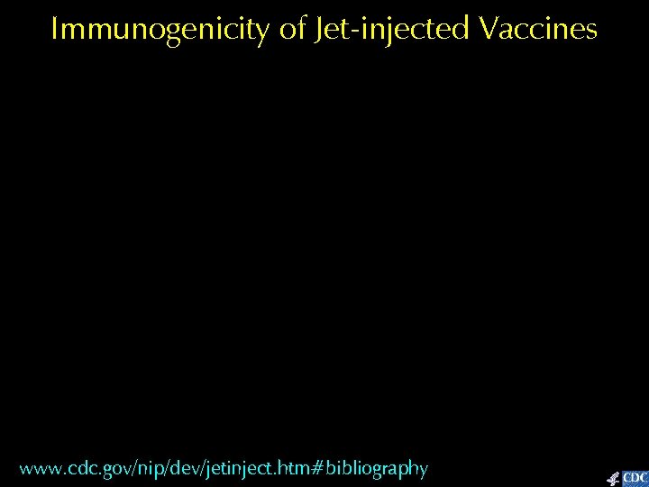 Immunogenicity of Jet-injected Vaccines www. cdc. gov/nip/dev/jetinject. htm#bibliography 