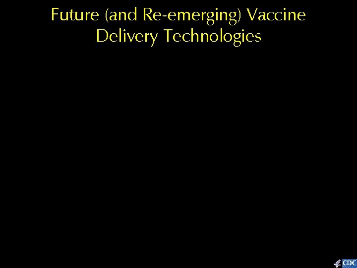 Future (and Re-emerging) Vaccine Delivery Technologies 