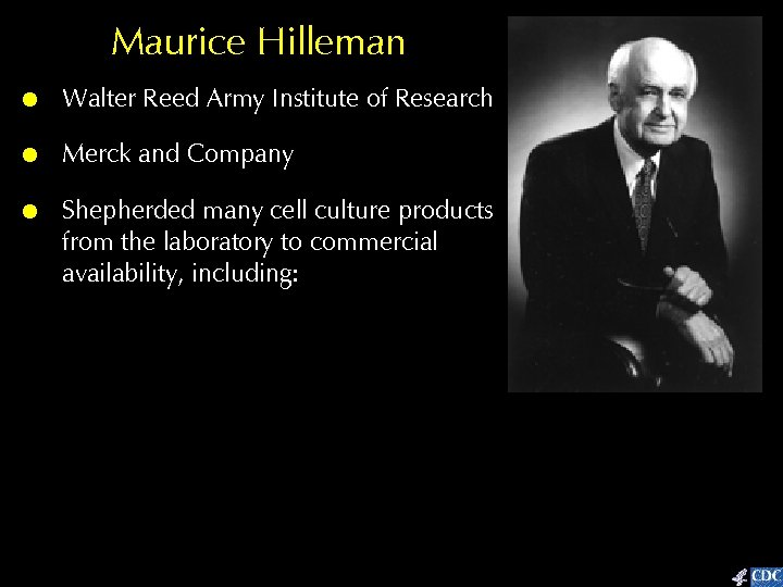 Maurice Hilleman ! ! ! Walter Reed Army Institute of Research Merck and Company