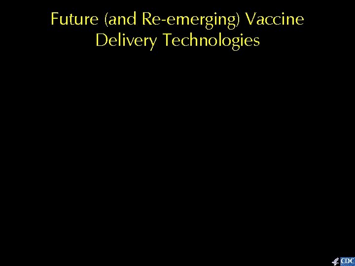 Future (and Re-emerging) Vaccine Delivery Technologies 