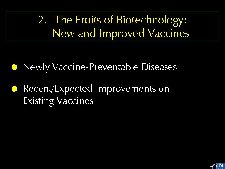 2. The Fruits of Biotechnology: New and Improved Vaccines ! ! Newly Vaccine-Preventable Diseases