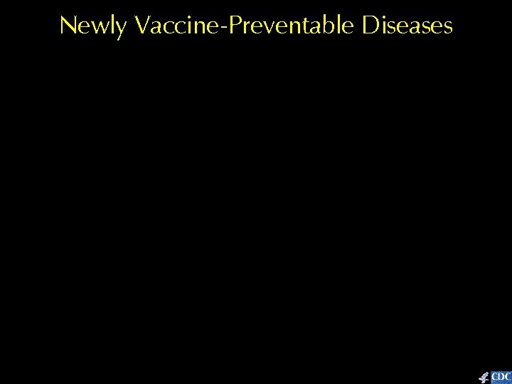 Newly Vaccine-Preventable Diseases 