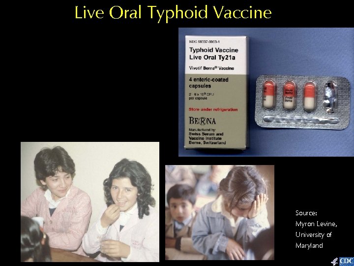 Live Oral Typhoid Vaccine Source: Myron Levine, University of Maryland 