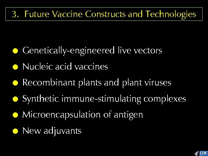 3. Future Vaccine Constructs and Technologies ! Genetically-engineered live vectors ! Nucleic acid vaccines