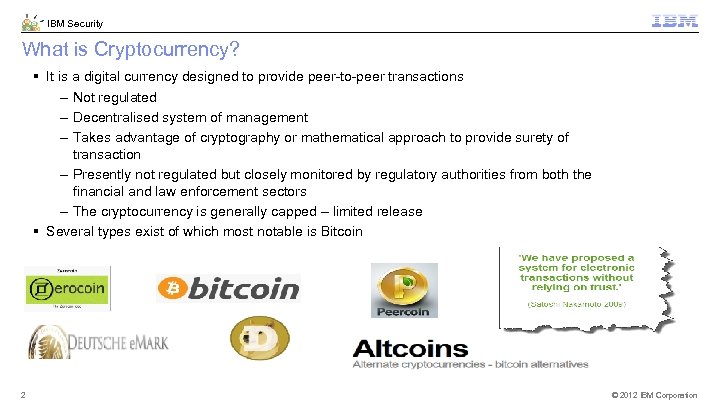 IBM Security What is Cryptocurrency? § It is a digital currency designed to provide