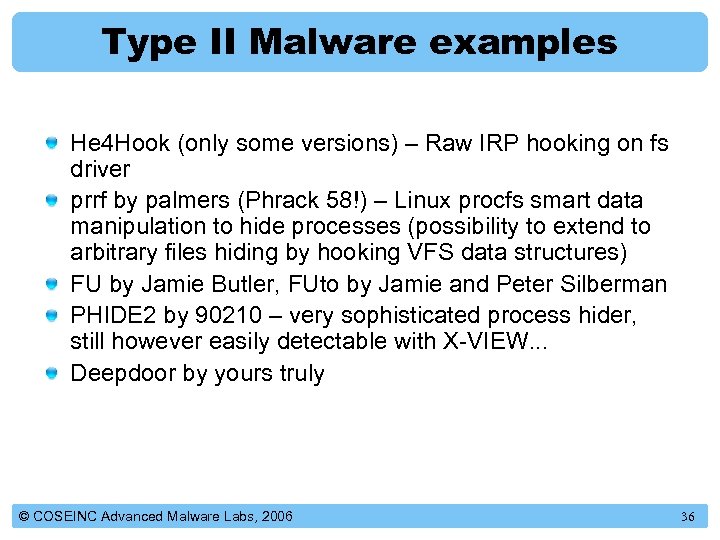 Type II Malware examples He 4 Hook (only some versions) – Raw IRP hooking
