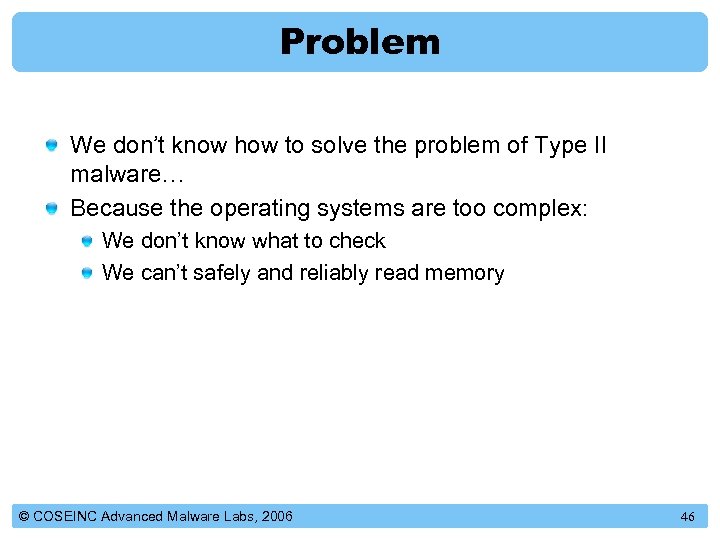 Problem We don’t know how to solve the problem of Type II malware… Because