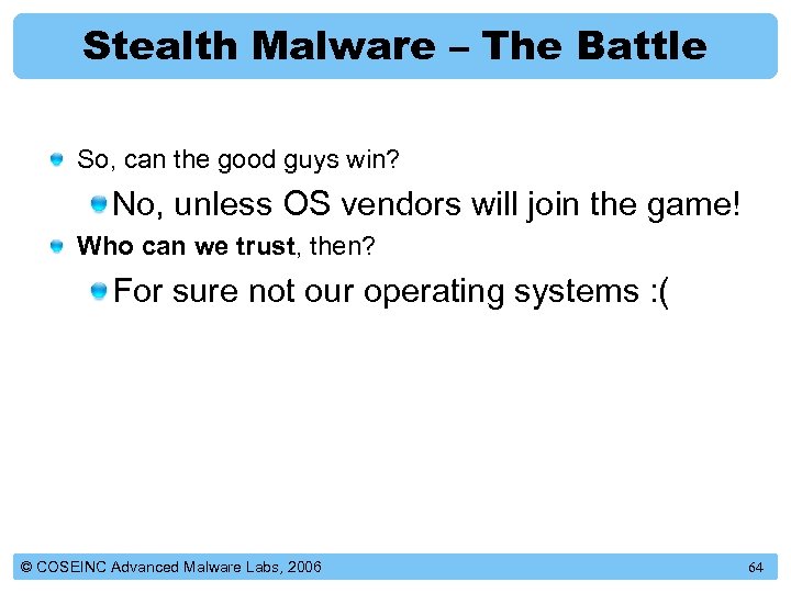 Stealth Malware – The Battle So, can the good guys win? No, unless OS