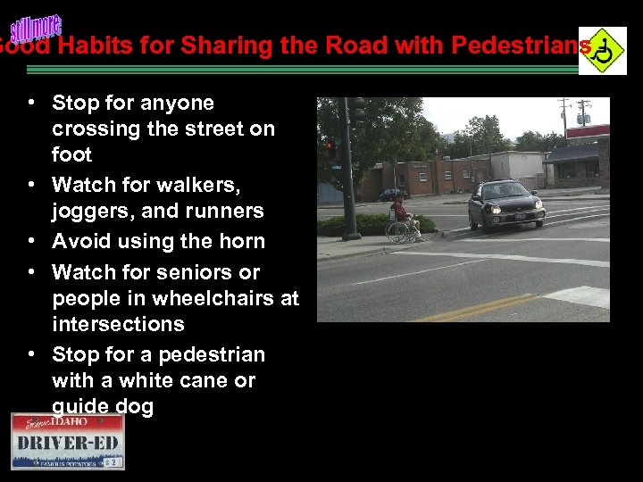 Good Habits for Sharing the Road with Pedestrians • Stop for anyone crossing the