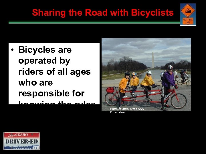 Sharing the Road with Bicyclists • Bicycles are operated by riders of all ages