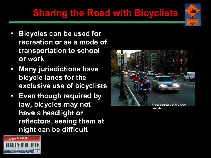 Sharing the Road with Bicyclists • Bicycles can be used for recreation or as