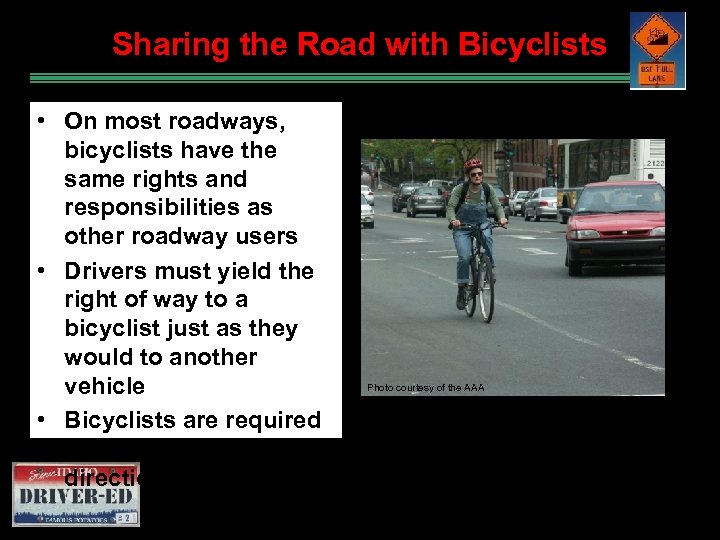 Sharing the Road with Bicyclists • On most roadways, bicyclists have the same rights