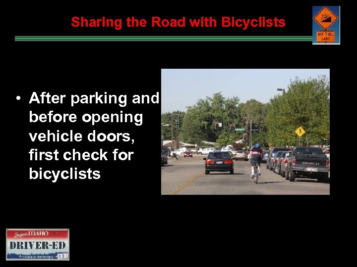 Sharing the Road with Bicyclists • After parking and before opening vehicle doors, first