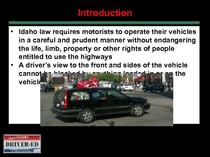 Introduction • Idaho law requires motorists to operate their vehicles in a careful and