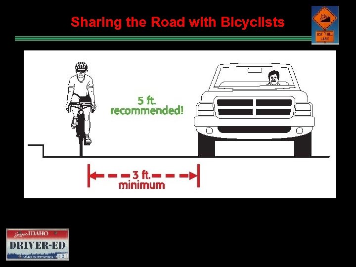 Sharing the Road with Bicyclists When passing a bicycle rider leave at least three