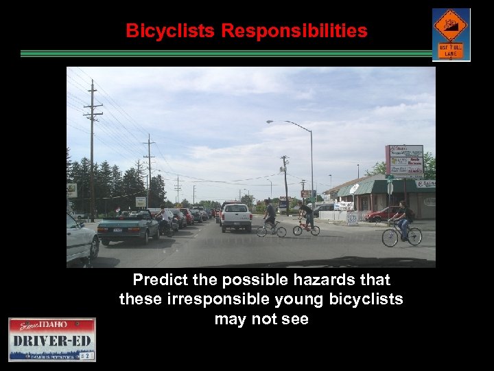 Bicyclists Responsibilities Predict the possible hazards that these irresponsible young bicyclists may not see