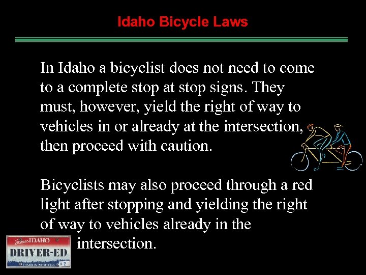 Idaho Bicycle Laws In Idaho a bicyclist does not need to come to a