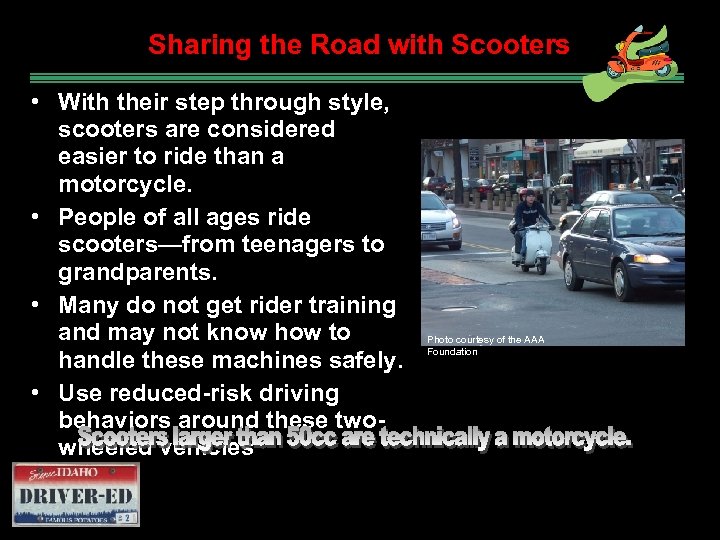 Sharing the Road with Scooters • With their step through style, scooters are considered