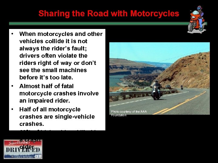 Sharing the Road with Motorcycles • When motorcycles and other vehicles collide it is