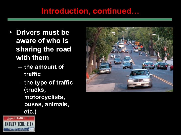 Introduction, continued… • Drivers must be aware of who is sharing the road with