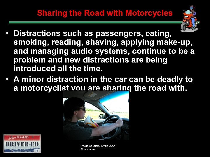 Sharing the Road with Motorcycles • Distractions such as passengers, eating, smoking, reading, shaving,