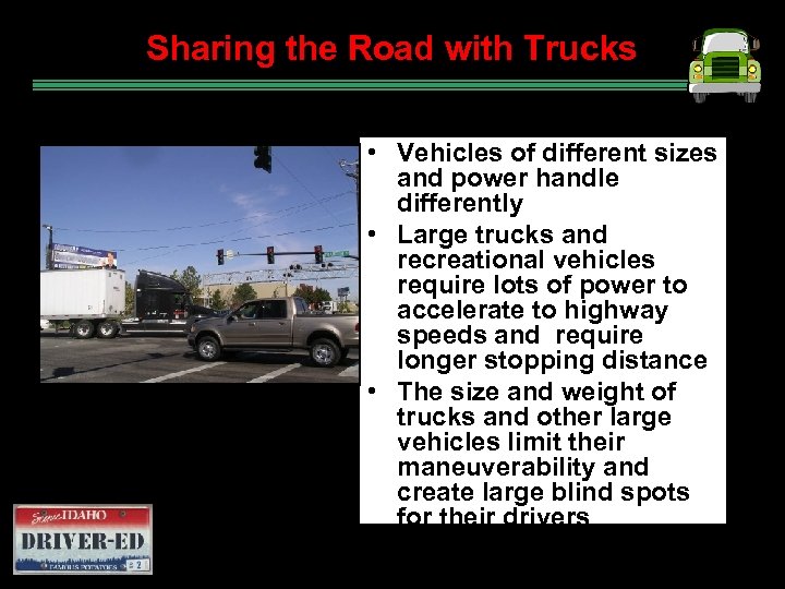 Sharing the Road with Trucks • Vehicles of different sizes and power handle differently