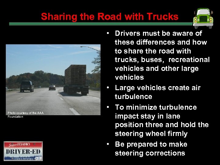 Sharing the Road with Trucks Photo courtesy of the AAA Foundation • Drivers must