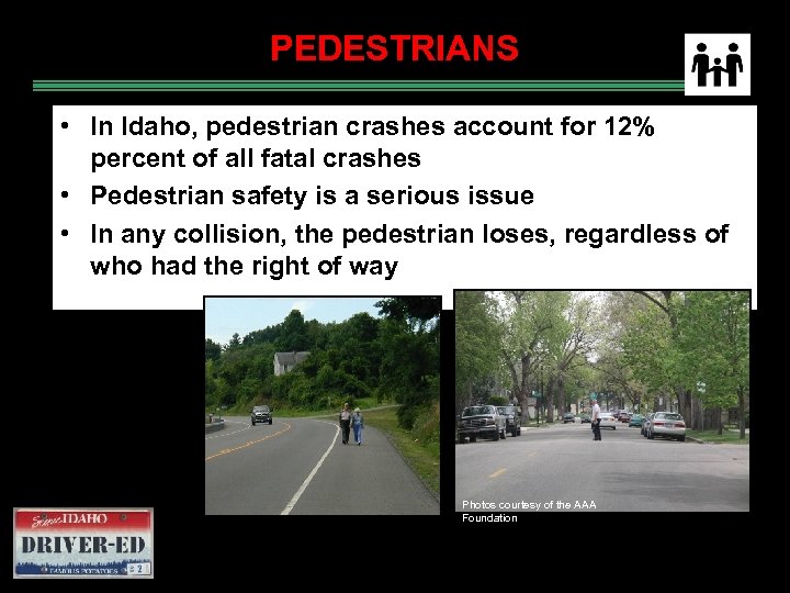 PEDESTRIANS • In Idaho, pedestrian crashes account for 12% percent of all fatal crashes