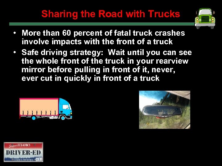 Sharing the Road with Trucks • More than 60 percent of fatal truck crashes