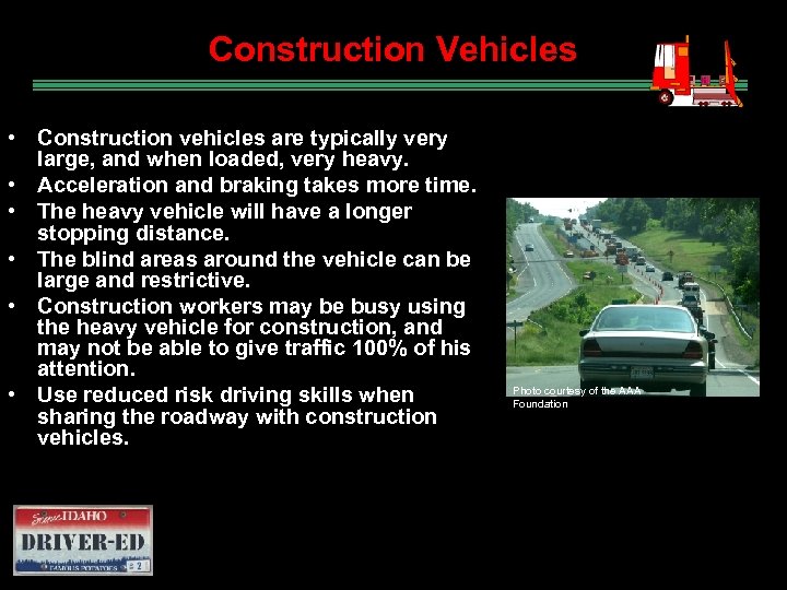 Construction Vehicles • Construction vehicles are typically very large, and when loaded, very heavy.