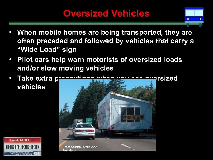 Oversized Vehicles • When mobile homes are being transported, they are often preceded and