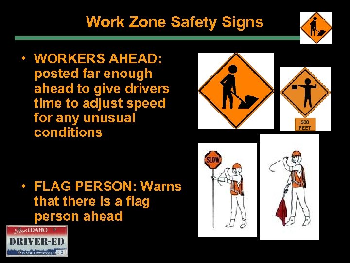 Work Zone Safety Signs • WORKERS AHEAD: posted far enough ahead to give drivers